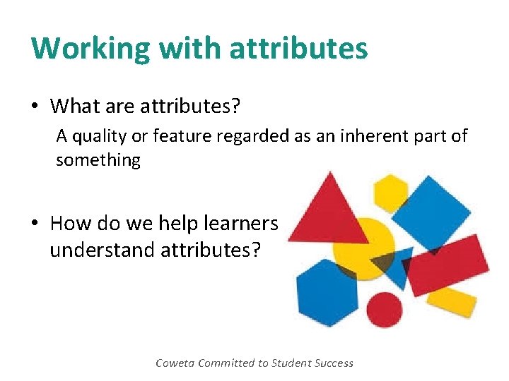 Working with attributes • What are attributes? A quality or feature regarded as an