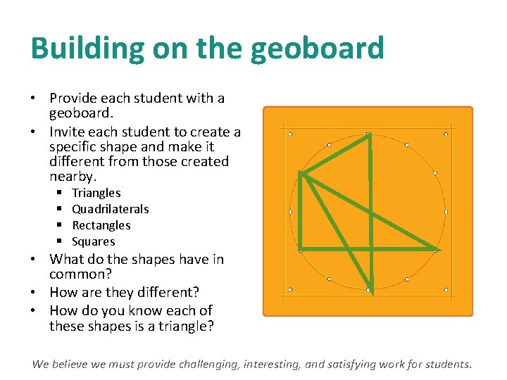 Building on the geoboard • Provide each student with a geoboard. • Invite each