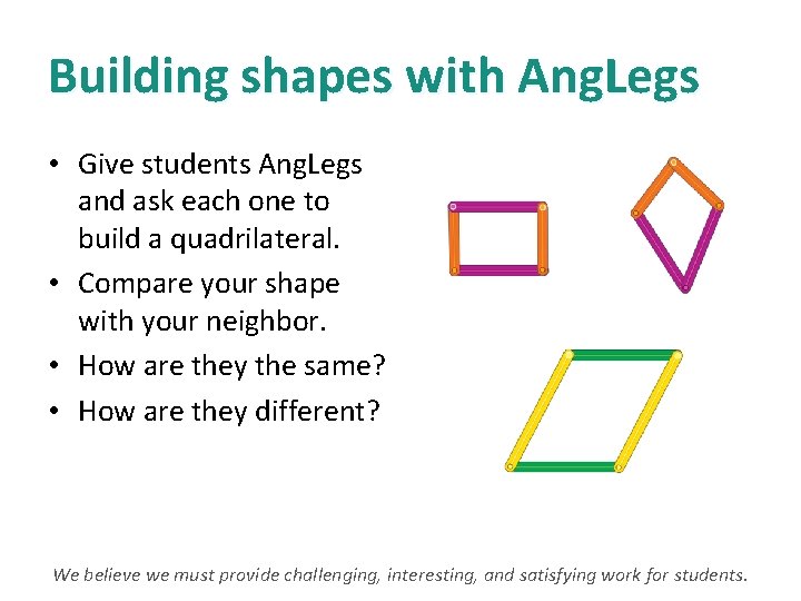 Building shapes with Ang. Legs • Give students Ang. Legs and ask each one