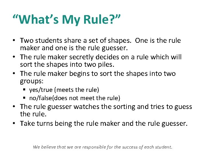 “What’s My Rule? ” • Two students share a set of shapes. One is