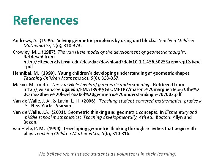 References Andrews, A. (1999). Solving geometric problems by using unit blocks. Teaching Children Mathematics,