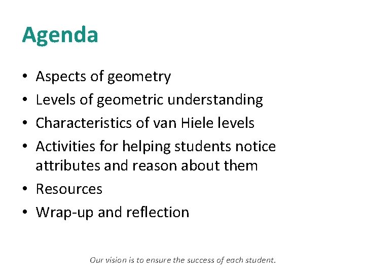 Agenda Aspects of geometry Levels of geometric understanding Characteristics of van Hiele levels Activities