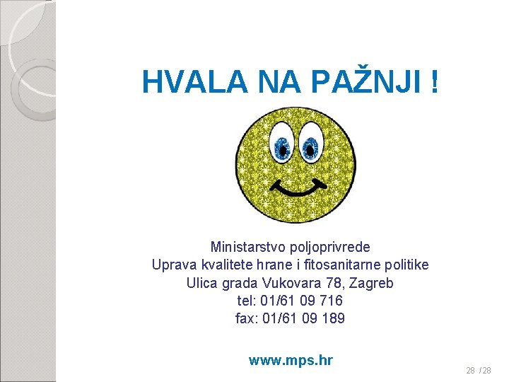 HVALA NA PAŽNJI ! Ministarstvo poljoprivrede Uprava kvalitete hrane i fitosanitarne politike Ulica grada