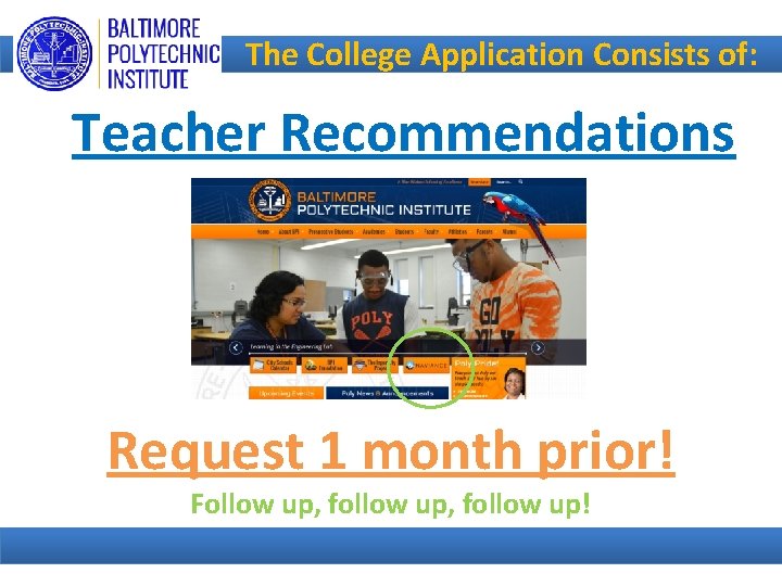 The College Application Consists of: Teacher Recommendations Request 1 month prior! Follow up, follow