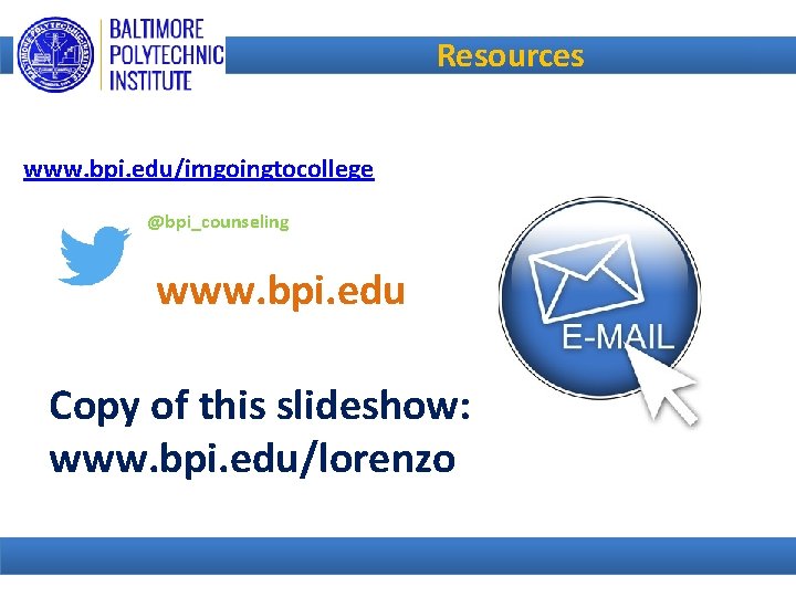Resources www. bpi. edu/imgoingtocollege @bpi_counseling www. bpi. edu Copy of this slideshow: www. bpi.