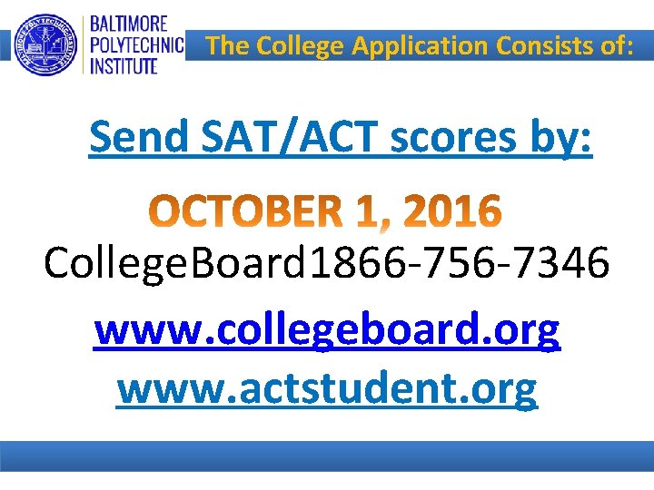 The College Application Consists of: Send SAT/ACT scores by: College. Board 1866 -756 -7346
