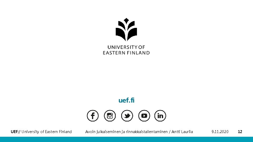 uef. fi UEF// University of Eastern Finland Avoin julkaiseminen ja rinnakkaistallentaminen / Antti Laurila