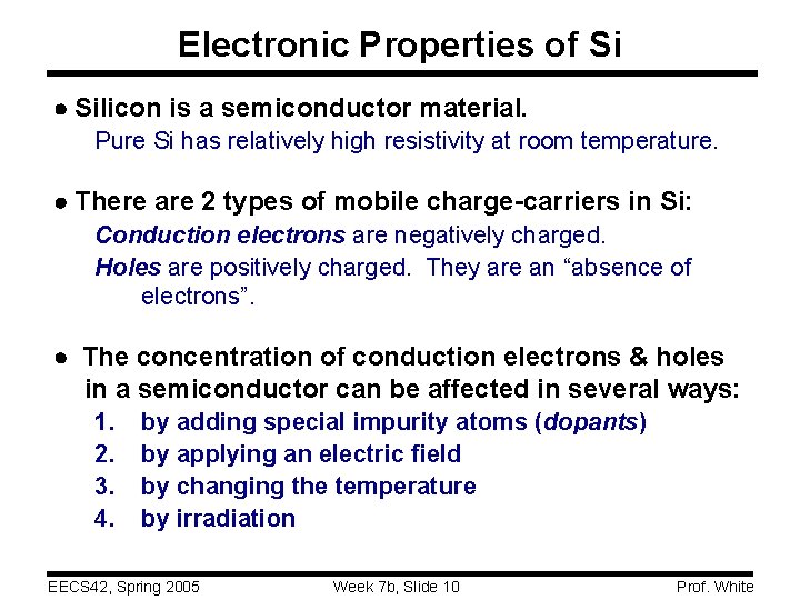 Electronic Properties of Si Silicon is a semiconductor material. Pure Si has relatively high