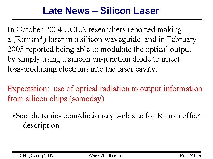 Late News – Silicon Laser In October 2004 UCLA researchers reported making a (Raman*)