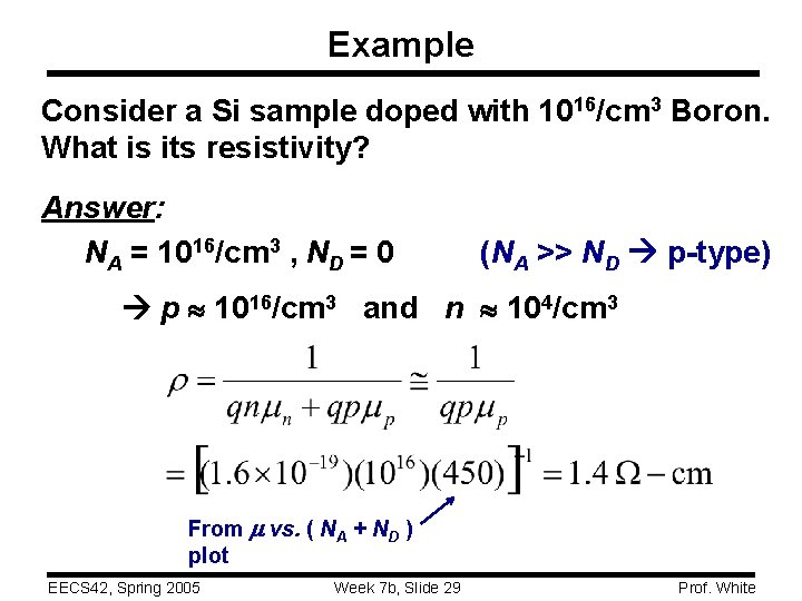 Example Consider a Si sample doped with 1016/cm 3 Boron. What is its resistivity?