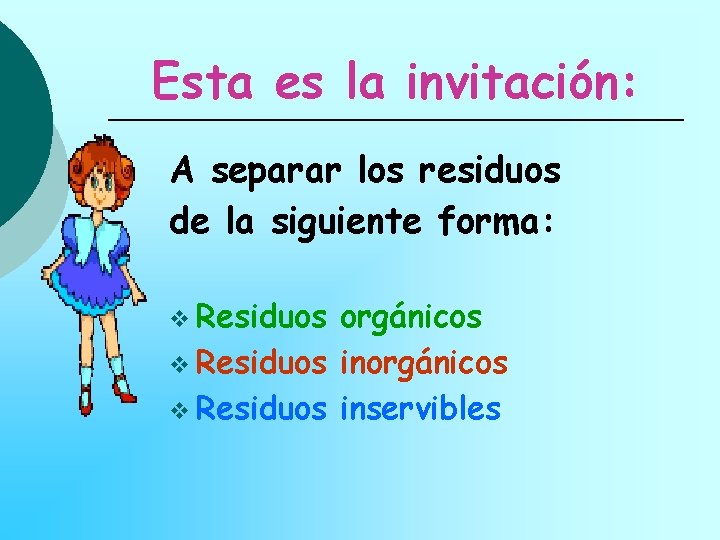 Esta es la invitación: A separar los residuos de la siguiente forma: v Residuos