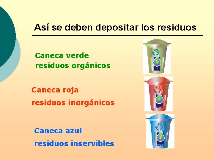 Así se deben depositar los residuos Caneca verde residuos orgánicos Caneca roja residuos inorgánicos