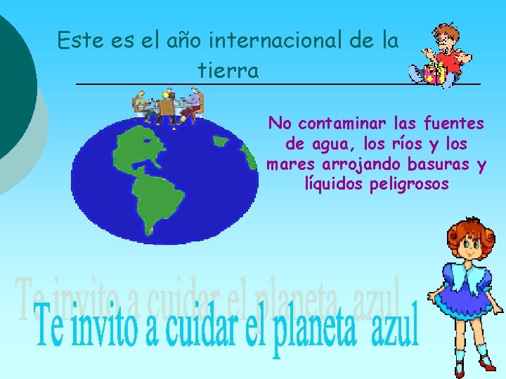 Este es el año internacional de la tierra No contaminar las fuentes de agua,