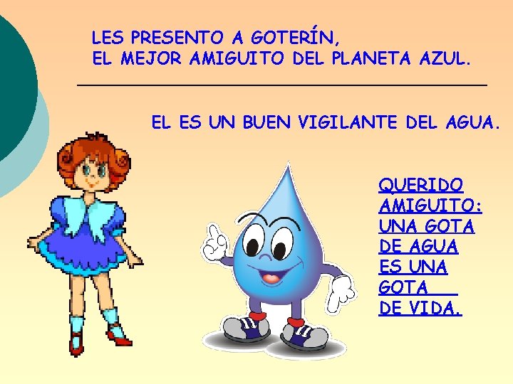 LES PRESENTO A GOTERÍN, EL MEJOR AMIGUITO DEL PLANETA AZUL. EL ES UN BUEN