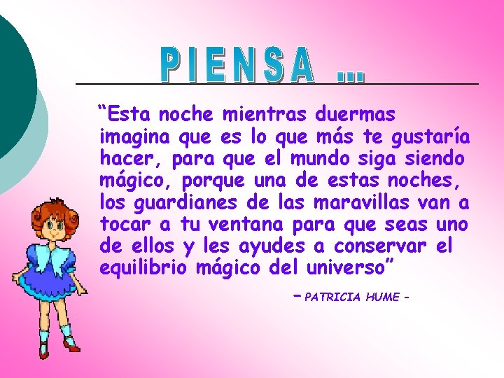 “Esta noche mientras duermas imagina que es lo que más te gustaría hacer, para