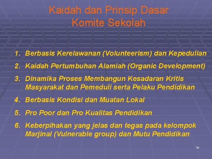 Kaidah dan Prinsip Dasar Komite Sekolah 1. Berbasis Kerelawanan (Volunteerism) dan Kepedulian 2. Kaidah