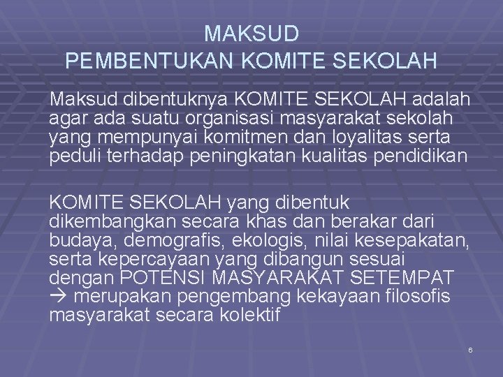 MAKSUD PEMBENTUKAN KOMITE SEKOLAH Maksud dibentuknya KOMITE SEKOLAH adalah agar ada suatu organisasi masyarakat