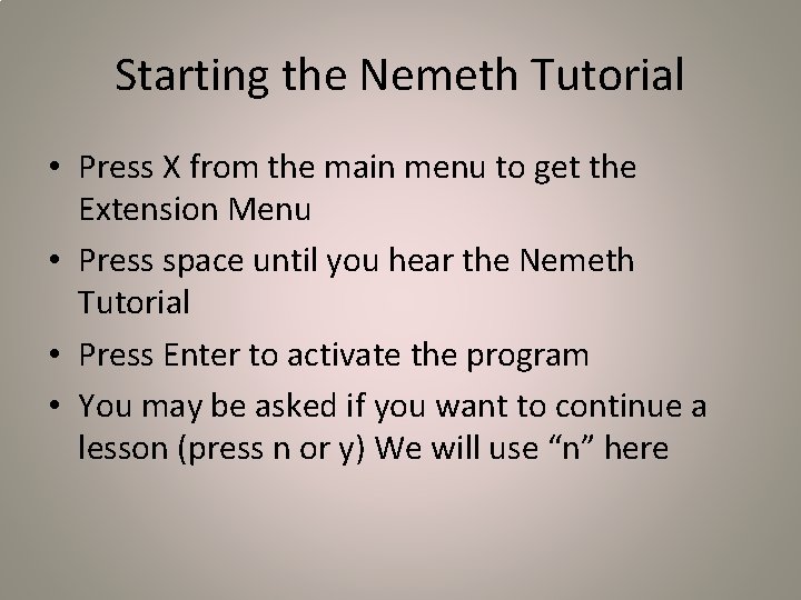 Starting the Nemeth Tutorial • Press X from the main menu to get the