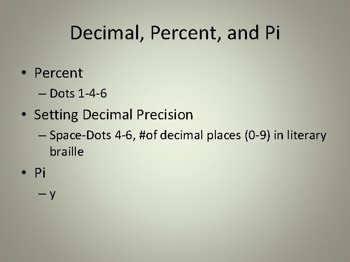 Decimal, Percent, and Pi • Percent – Dots 1 -4 -6 • Setting Decimal