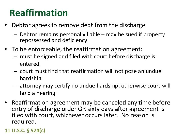 Reaffirmation • Debtor agrees to remove debt from the discharge – Debtor remains personally