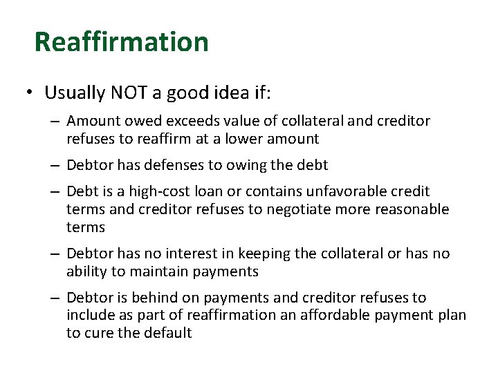 Reaffirmation • Usually NOT a good idea if: – Amount owed exceeds value of