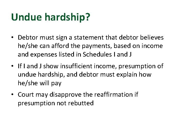 Undue hardship? • Debtor must sign a statement that debtor believes he/she can afford