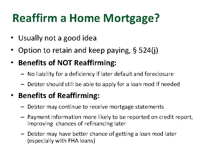 Reaffirm a Home Mortgage? • Usually not a good idea • Option to retain