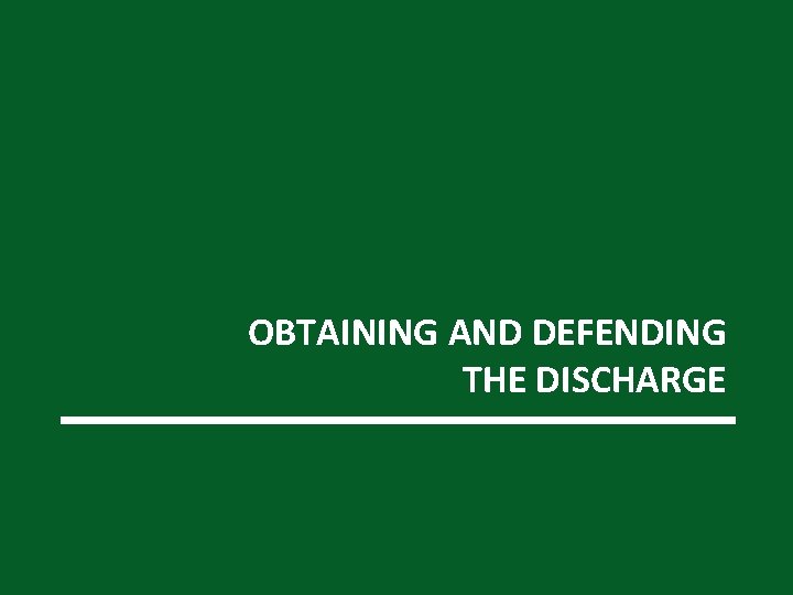 OBTAINING AND DEFENDING THE DISCHARGE 