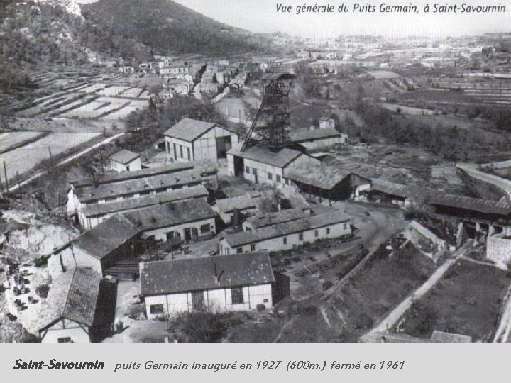 Saint-Savournin puits Germain inauguré en 1927 (600 m. ) fermé en 1961 