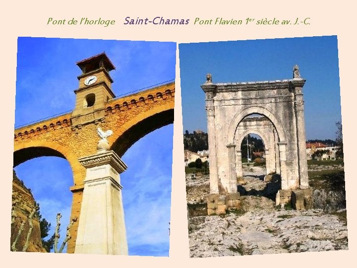 Pont de l’horloge Saint-Chamas Pont Flavien 1 er siècle av. J. -C. 