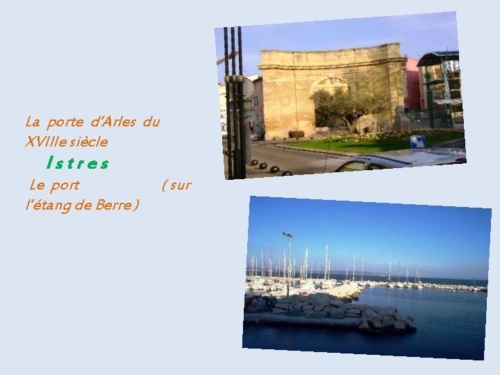 La porte d’Arles du. XVIIIe siècle. . Istres. . Le port ( sur l’étang