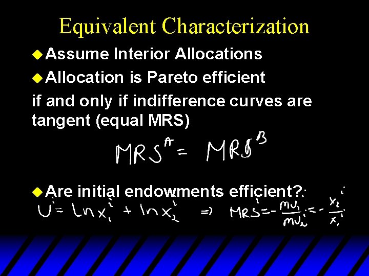 Equivalent Characterization u Assume Interior Allocations u Allocation is Pareto efficient if and only