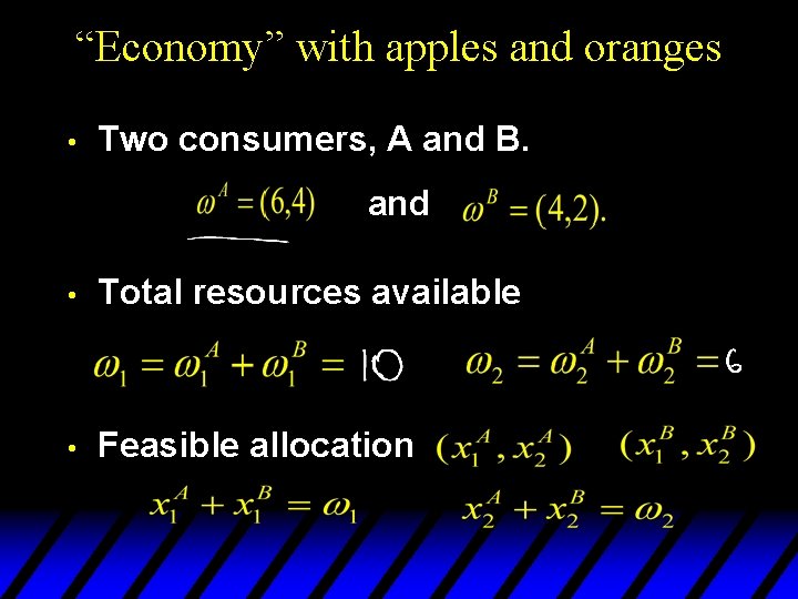 “Economy” with apples and oranges • Two consumers, A and B. and • Total