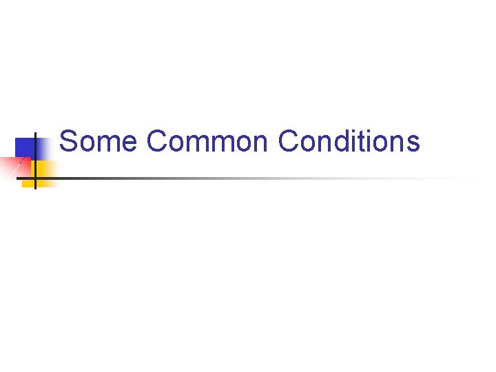 Some Common Conditions 