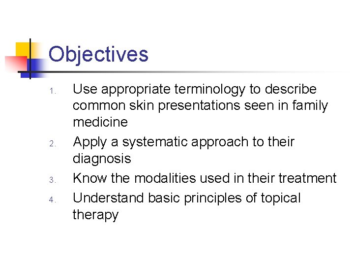 Objectives 1. 2. 3. 4. Use appropriate terminology to describe common skin presentations seen