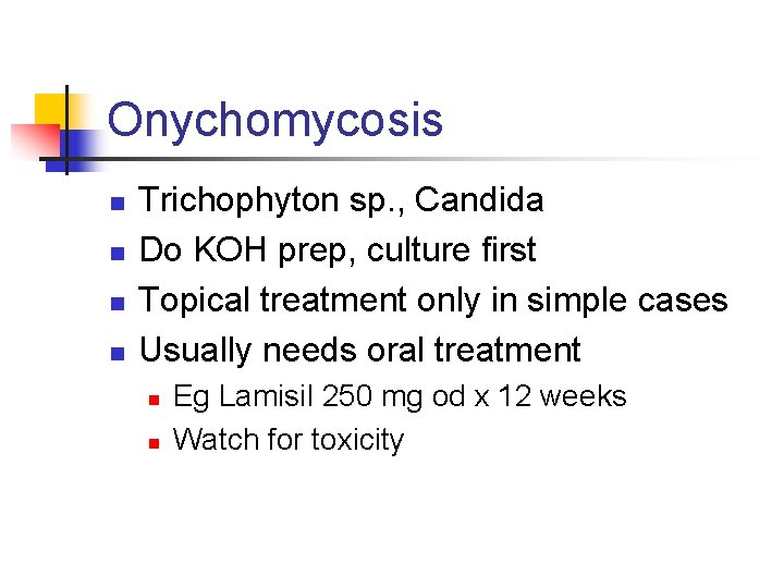 Onychomycosis n n Trichophyton sp. , Candida Do KOH prep, culture first Topical treatment
