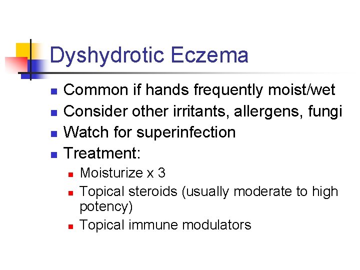 Dyshydrotic Eczema n n Common if hands frequently moist/wet Consider other irritants, allergens, fungi