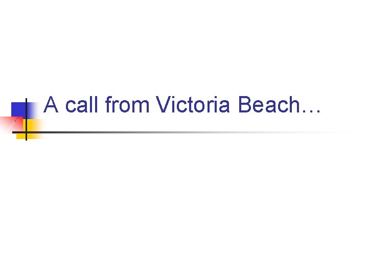 A call from Victoria Beach… 