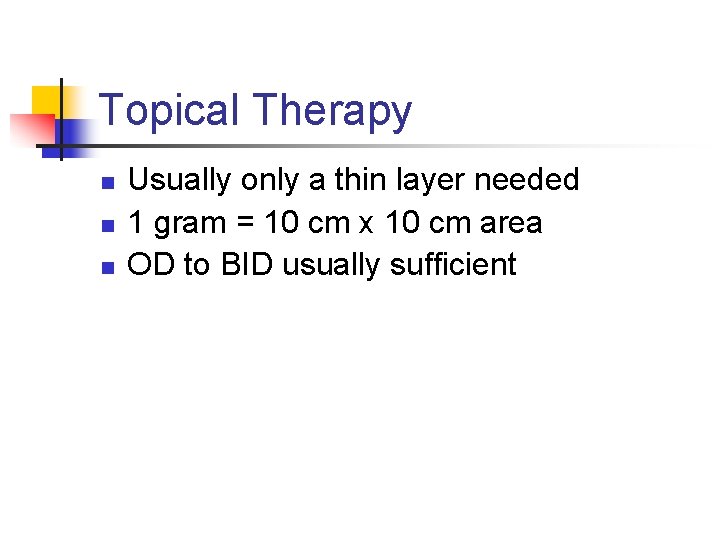 Topical Therapy n n n Usually only a thin layer needed 1 gram =