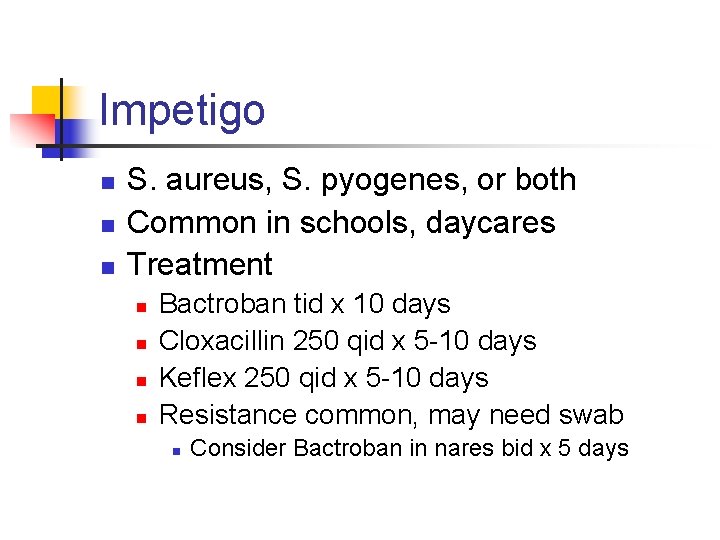 Impetigo n n n S. aureus, S. pyogenes, or both Common in schools, daycares