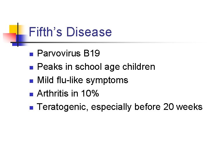 Fifth’s Disease n n n Parvovirus B 19 Peaks in school age children Mild