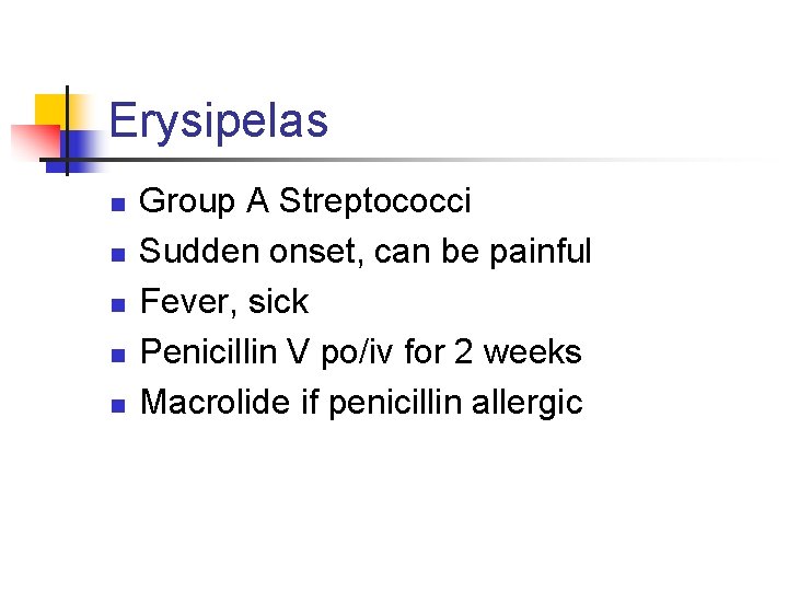 Erysipelas n n n Group A Streptococci Sudden onset, can be painful Fever, sick
