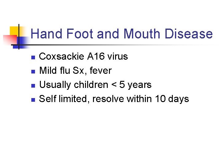 Hand Foot and Mouth Disease n n Coxsackie A 16 virus Mild flu Sx,