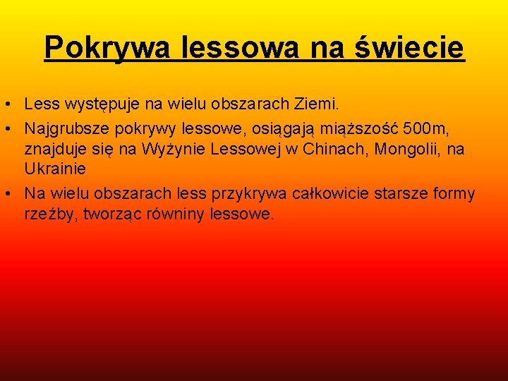 Pokrywa lessowa na świecie • Less występuje na wielu obszarach Ziemi. • Najgrubsze pokrywy