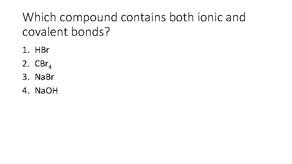 Which compound contains both ionic and covalent bonds? 1. 2. 3. 4. HBr CBr