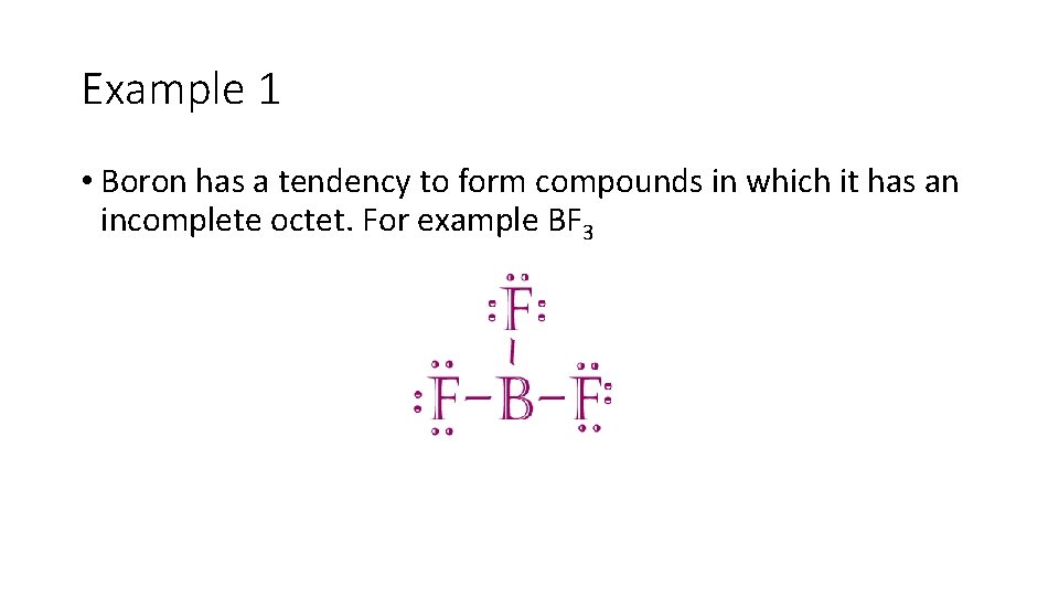 Example 1 • Boron has a tendency to form compounds in which it has