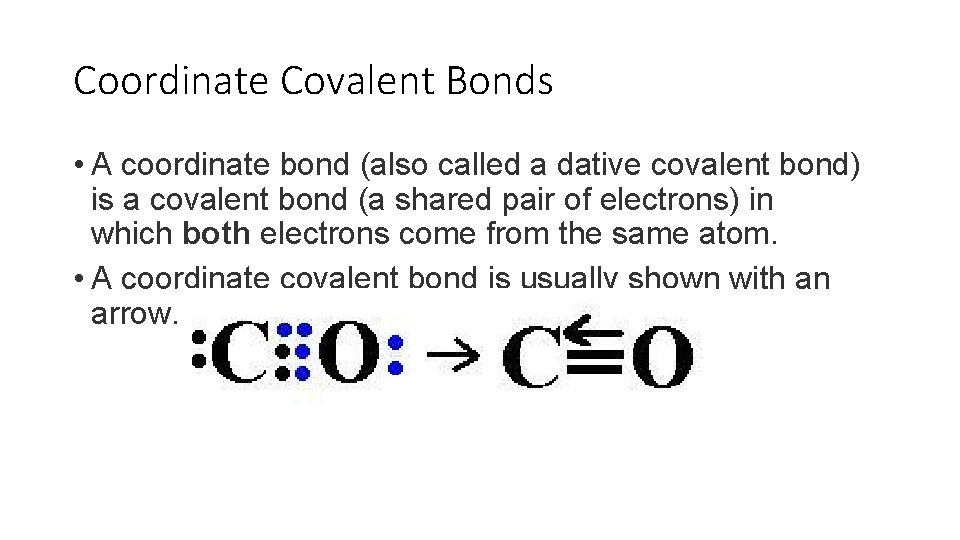 Coordinate Covalent Bonds • A coordinate bond (also called a dative covalent bond) is