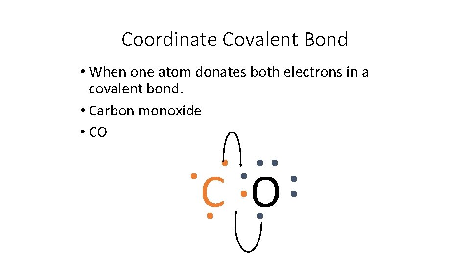 Coordinate Covalent Bond • When one atom donates both electrons in a covalent bond.