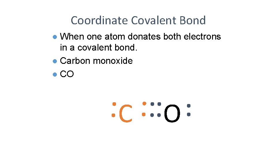 Coordinate Covalent Bond When one atom donates both electrons in a covalent bond. l