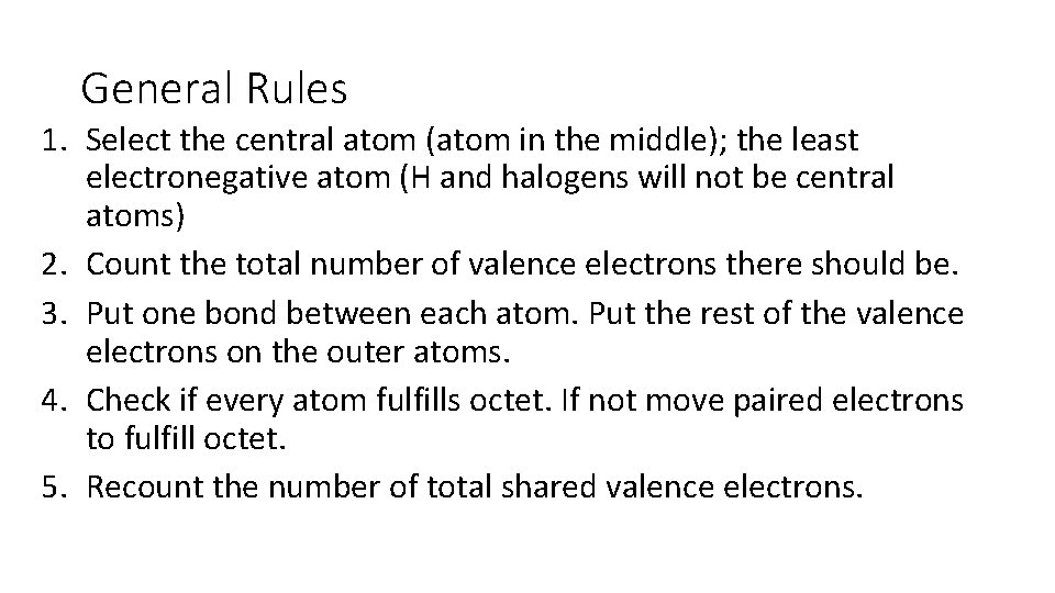 General Rules 1. Select the central atom (atom in the middle); the least electronegative